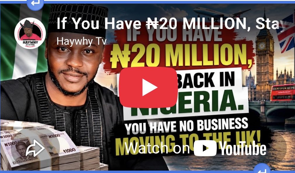 If You Have N20 MILLION, Stay Back in Nigeria. You Have No Business Moving to the UK